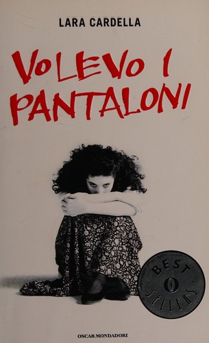 Lara Cardella: Volevo i pantaloni (Italian language, 1995, O. Mondadori)