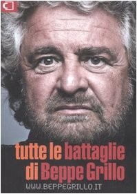 Beppe Grillo: Tutte le battaglie di Beppe Grillo (Italian language, 2007, Casaleggio Associati)