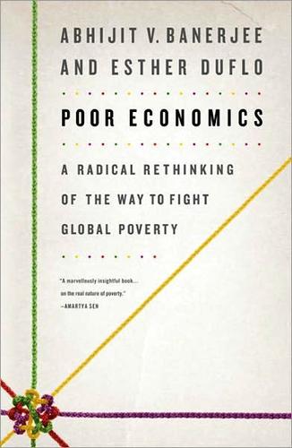 Abhijit Banerjee, Esther Duflo: Poor Economics (2011, Public Affairs Press)