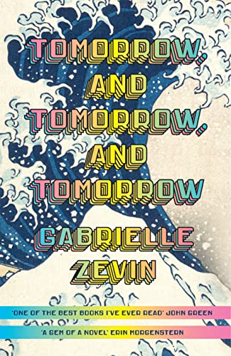 Tomorrow, and Tomorrow, and Tomorrow (2022, Penguin Random House)