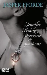 Jasper Fforde: Jennifer Strange, dresseuse de quarkons (French language)