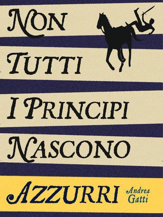 Andrea Gatti: Non tutti i principi nascono azzurri (Paperback, Italiano language, 2015, CreateSpace)