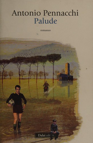 Antonio Pennacchi: Palude (Italian language, 2011, Baldini Castoldi Dalai)