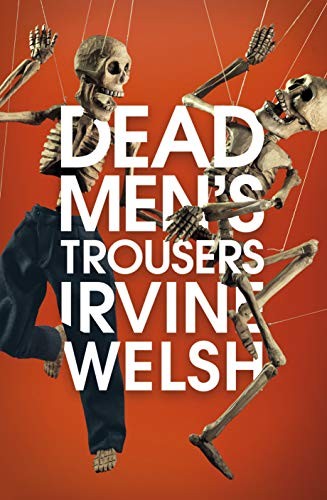 Dead Men's Trousers [May 29, 2018] Welsh, Irvine (Paperback, 2018, Jonathan Cape)