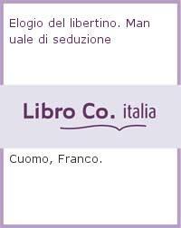 Franco Cuomo: Elogio del libertino : manuale di seduzione (Italian language, 1993)