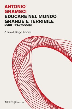 Antonio Gramsci: Educare nel mondo grande e terribile (Paperback, PGreco)