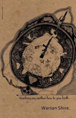 Warsan Shire: Teaching My Mother How to Give Birth (2011)