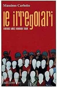Massimo Carlotto: Le irregolari : Buenos Aires horror tour (Italian language, 1998)