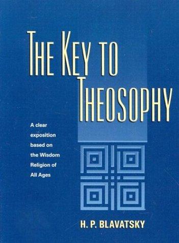 H. P. Blavatsky: The Key to Theosophy (Paperback, 1972, Theosophical University PR)