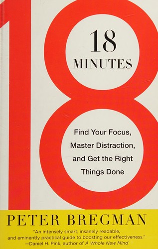 Peter Bregman: 18 Minutes (2012, Hachette Book Group)