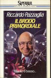Riccardo Pazzaglia: Il Brodo Primordiale (Paperback, 1985, Biblioteca Universale Rizzoli BUR)