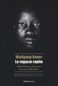 Wolfgang Bauer: Le ragazze rapite (Paperback, Italiano language, 2017, La Nuova Frontiera)