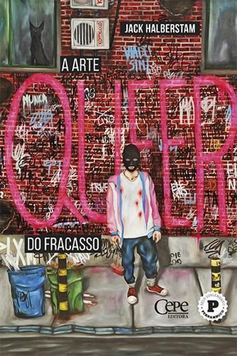 Judith Halberstam: A Arte Queer do Fracasso (Portuguese language, 2020, CEPE)