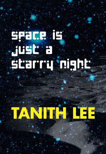 Tanith Lee: Space Is Just a Starry Night (Paperback, 2013, Aqueduct Press)
