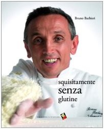 Bruno Barbieri: Squisitamente senza glutine (Hardcover, 2007, Bibliotheca Culinaria, Brand: Bibliotheca Culinaria)