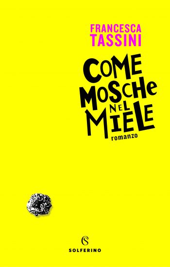 Francesca Tassini: Come mosche nel miele (Paperback, Italiano language, 2019, Solferino)