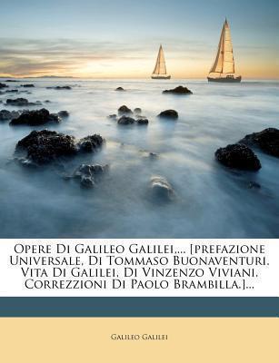 Opere Di Galileo Galilei,... [prefazione Universale, Di Tommaso Buonaventuri. Vita Di Galilei, Di Vinzenzo Viviani. Correzzioni Di Paolo Brambilla.]... (2012)