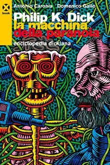 Antonio Caronia, Domenico Gallo: Philip K. Dick - la macchina della paranoia (Paperback, Italiano language, 2006, Agenzia X)