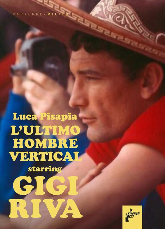 Luca Pisapia: L'ultimo hombre vertical starring Gigi Riva (Paperback, italiano language, Milieu)