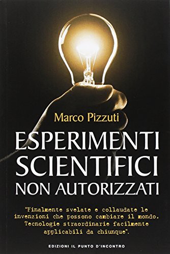 Marco Pizzuti: Esperimenti scientifici non autorizzati (Paperback, 2013, Il Punto d'Incontro)