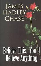 James Hadley Chase: Believe This... You'll Believe Anything (Paperback, 2001, Dales)