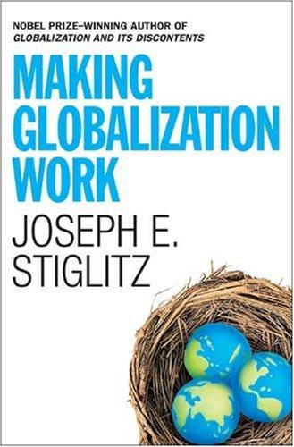 Joseph E. Stiglitz: Making Globalization Work (2006, W. W. Norton, W.W. Norton & Co.)