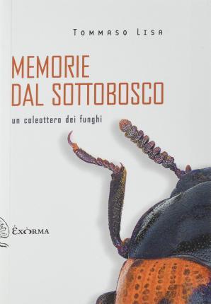 Memorie dal sottobosco. Un coleottero dei funghi (Italian language, 2021)