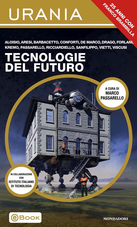 Franco Ricciardiello, Salvatore Sanfilippo, Franci Conforti, Alessandro Vietti, Andrea Viscusi, Fabio Aloisio, Paolo Aresi, Serena M. Barbacetto, Dario De Marco, Irene Drago, Alessandro Forlani, Lukha B. Kremo, Marco Passarello: Tecnologie del futuro (Paperback, Mondadori)