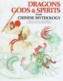 Dragons, gods & spirits from Chinese mythology (1995, P. Bedrick Books)