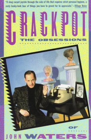 John Waters: Crackpot, the obsessions of John Waters. (1987, Vintage Books)