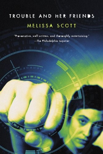 Melissa Scott: Trouble and Her Friends (Paperback, 2011, Orb Books, Brand: Orb Books)