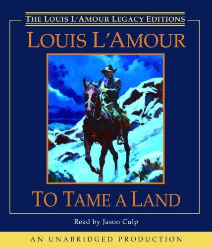 To Tame a Land (Louis L'Amour) (AudiobookFormat, 2007, RH Audio)