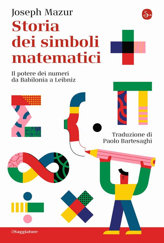 Storia dei simboli matematici (Paperback, Italiano language, 2022, Il Saggiatore)