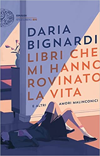 Libri che mi hanno rovinato la vita e altri amori malinconici (Paperback, Italian language, Einaudi)