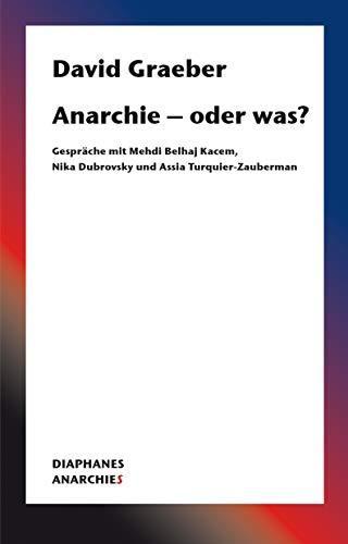 David Graeber: Anarchie – oder was? (German language, 2020, Diaphanes)