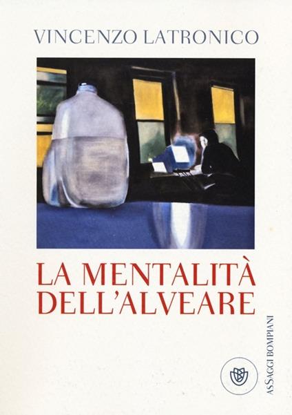 Vincenzo Latronico: La mentalità dell'alveare (Italian language, 2013, Bompiani)