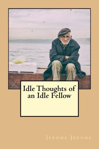 Idle Thoughts of an Idle Fellow (Paperback, 2016, CreateSpace Independent Publishing Platform, Createspace Independent Publishing Platform)