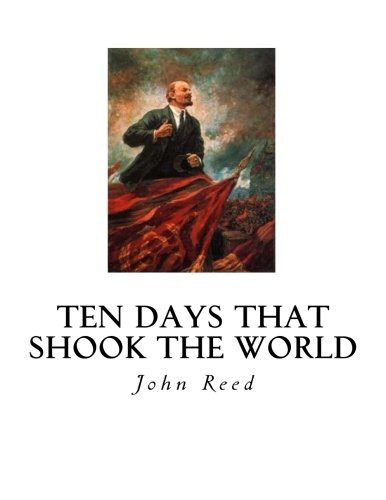 Ten Days That Shook the World (Paperback, 2016, CreateSpace Independent Publishing Platform, Createspace Independent Publishing Platform)