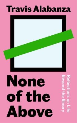 Travis Alabanza: None of the Above (2022, Canongate Books)