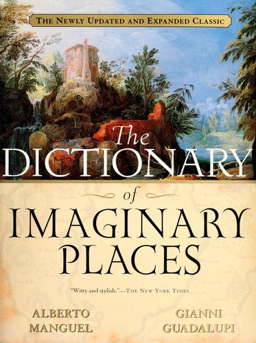 The dictionary of imaginary places (1999, Alfred A. Knopf Canada)