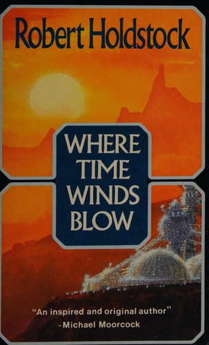 Robert Holdstock: Where Time Winds Blow (Paperback, 1988, Orion Publishing Co, Orion Publishing Group, Limited)