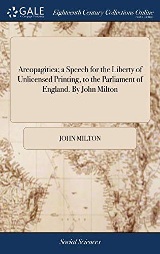 Areopagitica; a Speech for the Liberty of Unlicensed Printing, to the Parliament of England. By John Milton (Hardcover, 2018, Gale Ecco, Print Editions, Gale ECCO, Print Editions)