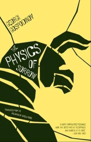 Georgi Gospodinov: Physics of Sorrow (2015, Open Letter Books)