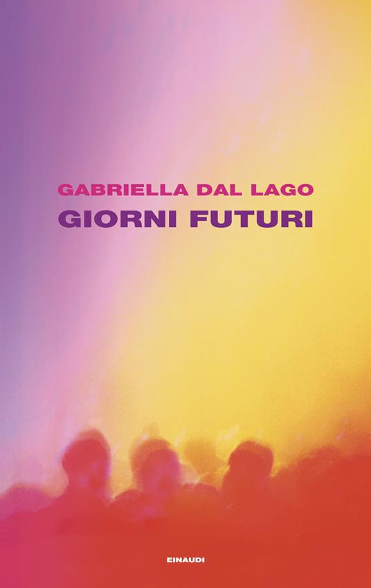 Gabriella Dal Lago: Giorni futuri (Hardcover, Einaudi language, Einaudi)