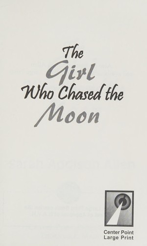 Sarah Addison Allen: The girl who chased the moon (2010, Center Point Pub.)