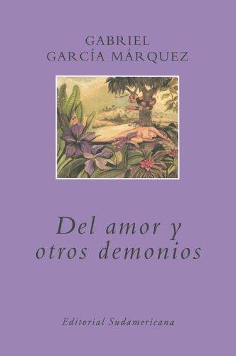 Gabriel García Márquez: Del Amor Y Otros Demonios / of Love And Other Demons (Editorial Sudamericana Narrativas/Antologia) (Paperback, Spanish language, 2005, Sudamericana)