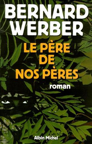 Bernard Werber: Le Père de nos pères (French language)