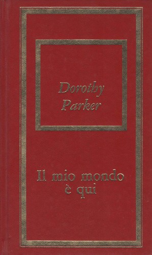Dorothy Parker: Il mio mondo è qui (Italian language, 1975, Bompiani)