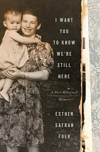 Esther Safran Foer: I Want You to Know We're Still Here (Hardcover, Tim Duggan Books)
