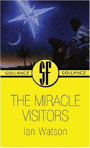 Ian Watson: The miracle visitors (2003, Gollancz, Distributed by Sterling Pub. Co., Orion Publishing Group, Limited)
